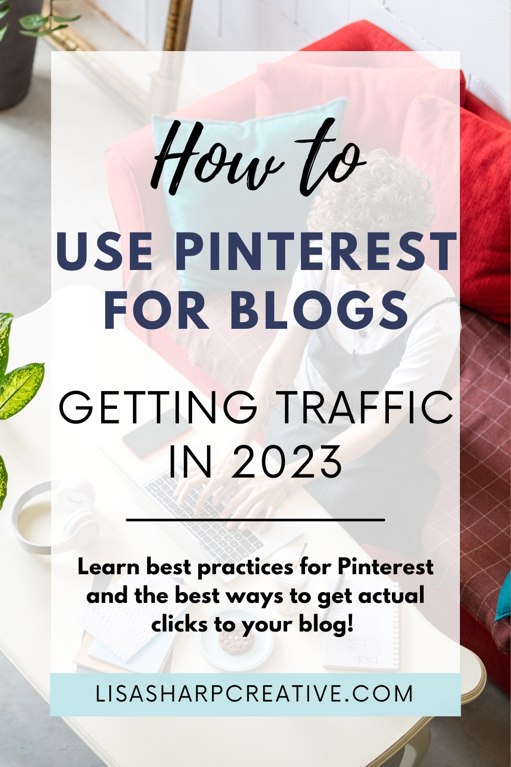 woman with brown curly hair sitting on red sofa with laptop on coffee table text that reads how to use Pinterest for blogs getting traffic in 2023